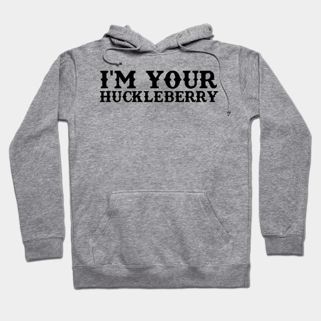 I'm Your Huckleberry Hoodie by TeeNoir